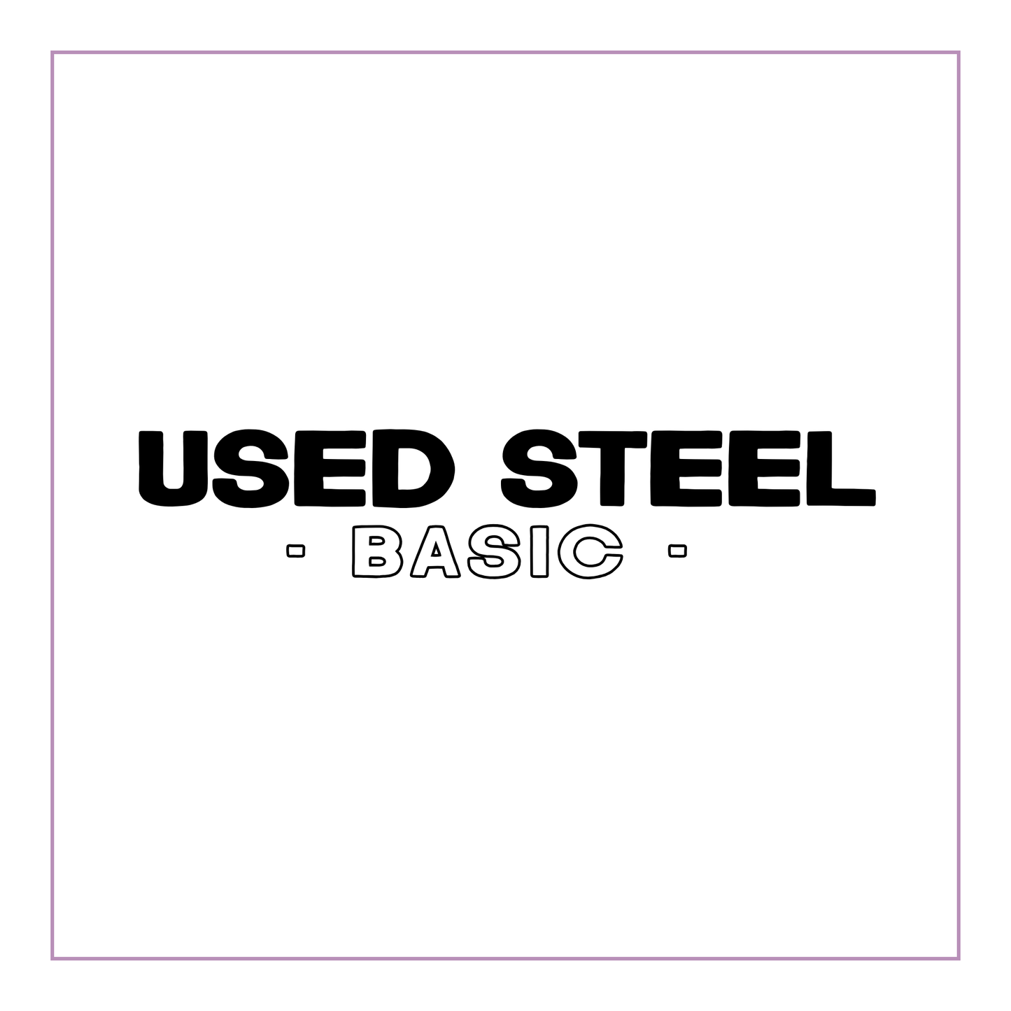 Basic Steel (Various) - USED